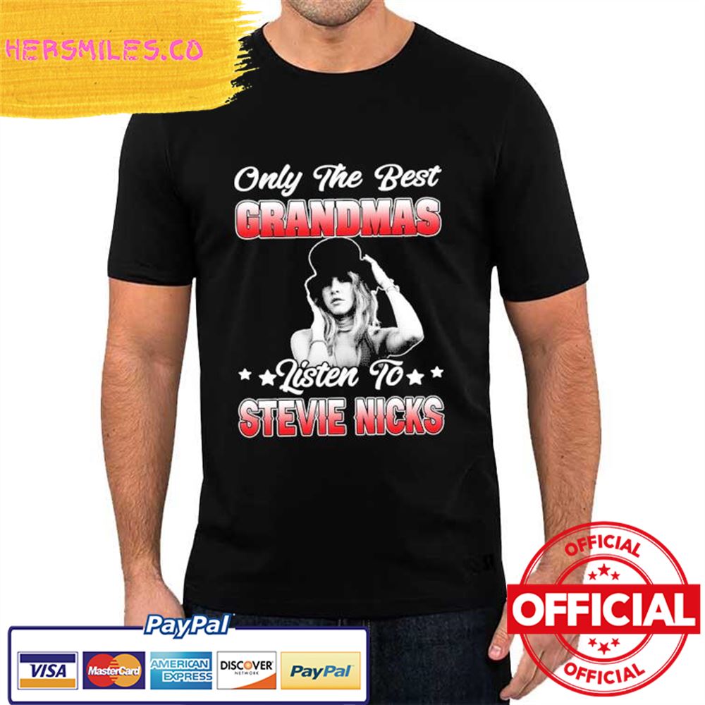 Only the Best Grandmas listen to Stevie Nicks Shirt
