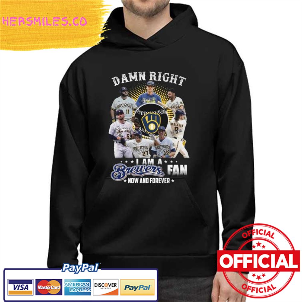 Original Dam Right I Am a Brewers Fan now and forever signatures Shirt
