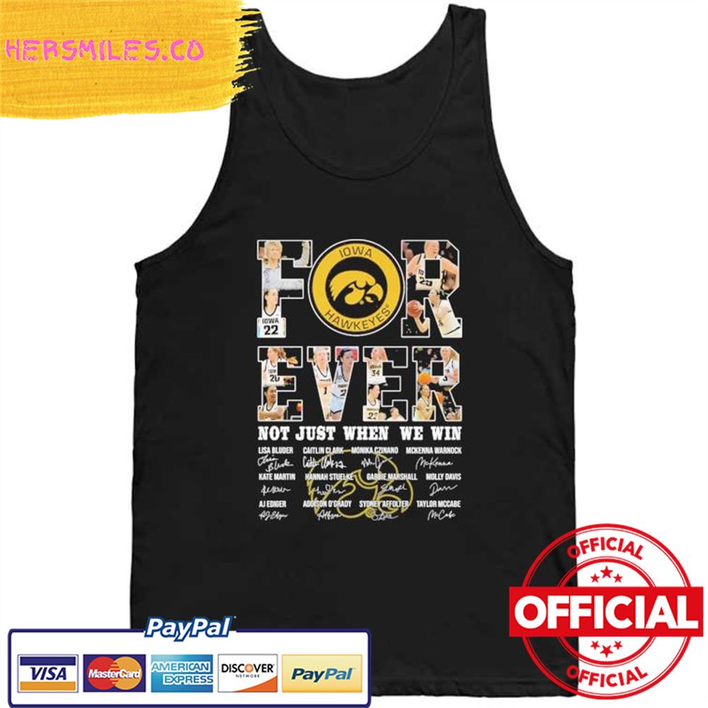 Original Forever Iowa Hawkeyes not just when we win signatures 2023 Shirt Original Forever Iowa Hawkeyes not just when we win signatures 2023 Shirt