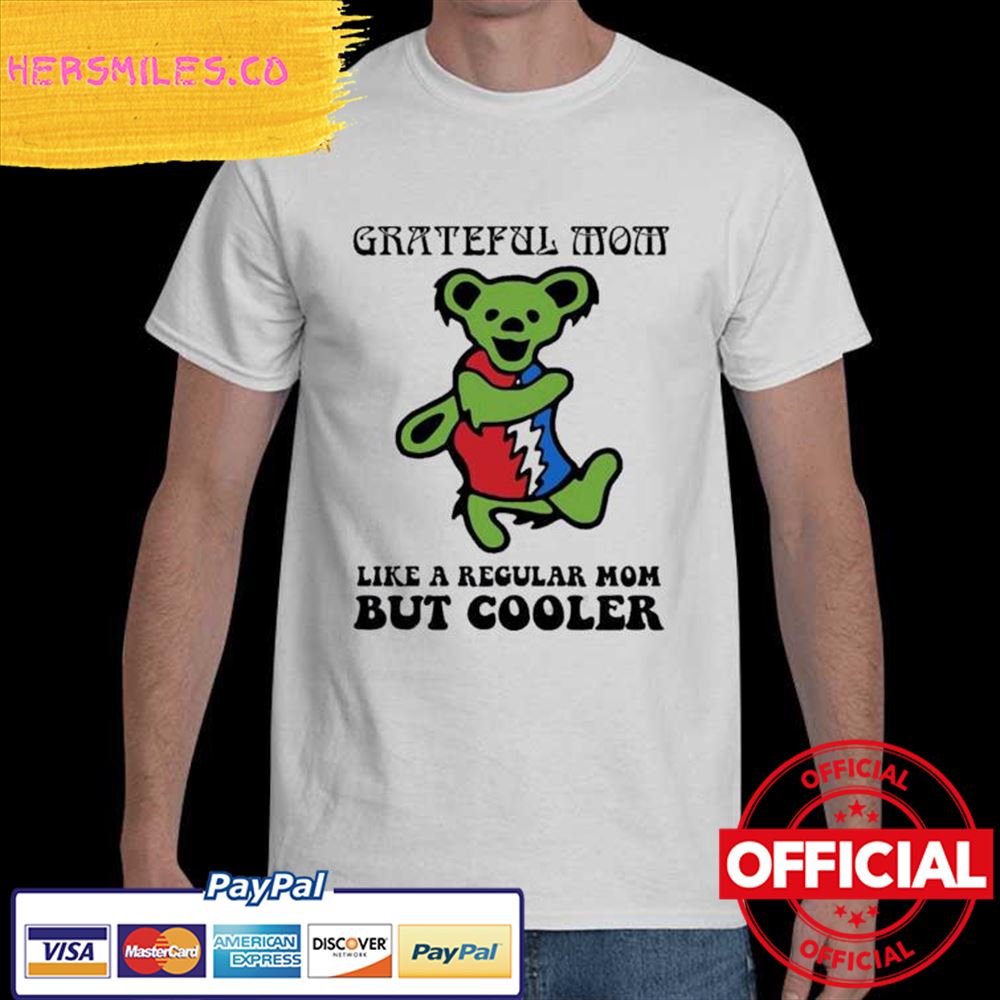 Original Grateful Dead Grateful Mom like a regular Mom but Cooler Shirt