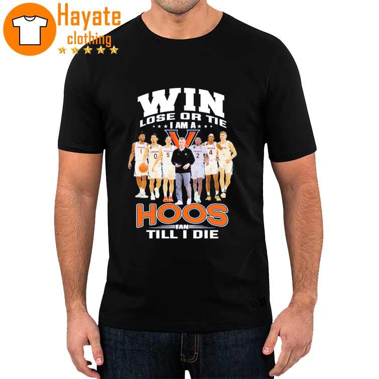 Original Win lose or Tie I Am a Hoos Fan till I die 2023 Shirt