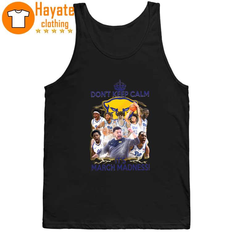 Pittsburgh Panthers Don't Keep Calm It's March Madness Shirt Pittsburgh Panthers Don't Keep Calm It's March Madness Shirt