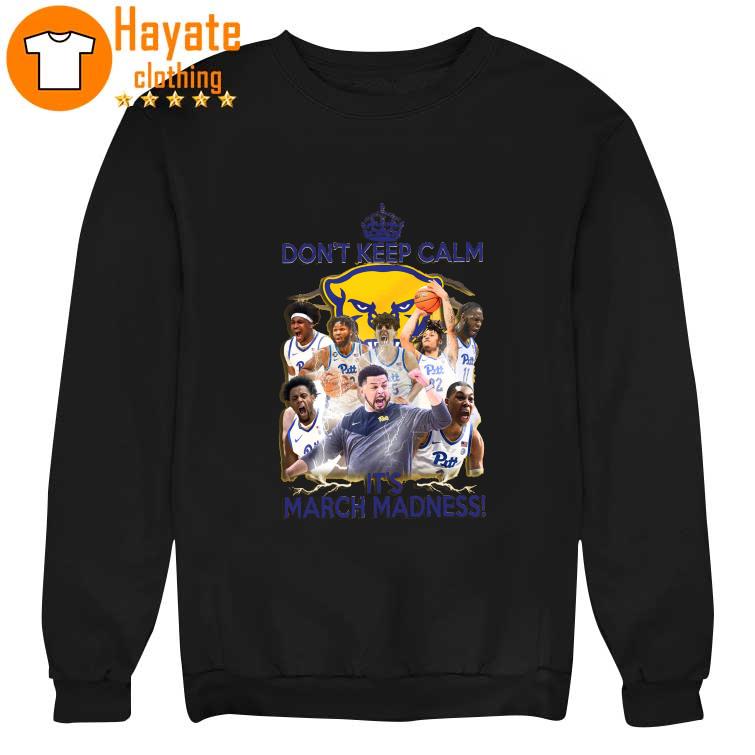 Pittsburgh Panthers Don't Keep Calm It's March Madness Shirt Pittsburgh Panthers Don't Keep Calm It's March Madness Shirt