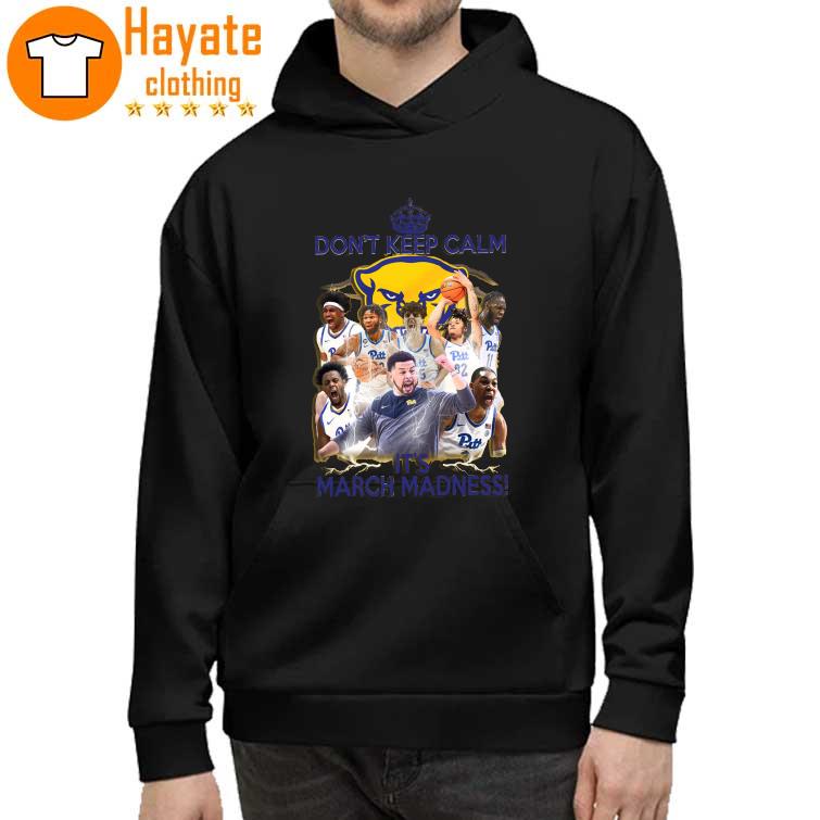 Pittsburgh Panthers Don’t Keep Calm It’s March Madness Shirt