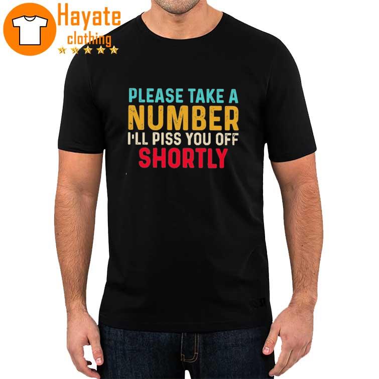Please Take a Number I’ll piss You off Shorty Shirt