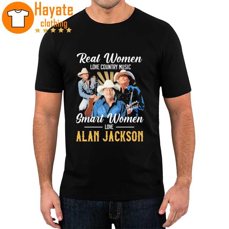 Real Women love Country Music Smart Women love Alan Jackson Shirt