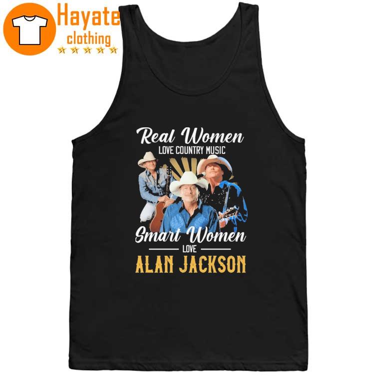 Real Women love Country Music Smart Women love Alan Jackson Shirt Real Women love Country Music Smart Women love Alan Jackson Shirt