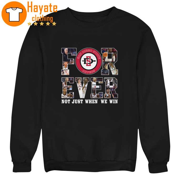 San Diego State Aztecs Forever Not just when we win Shirt San Diego State Aztecs Forever Not just when we win Shirt