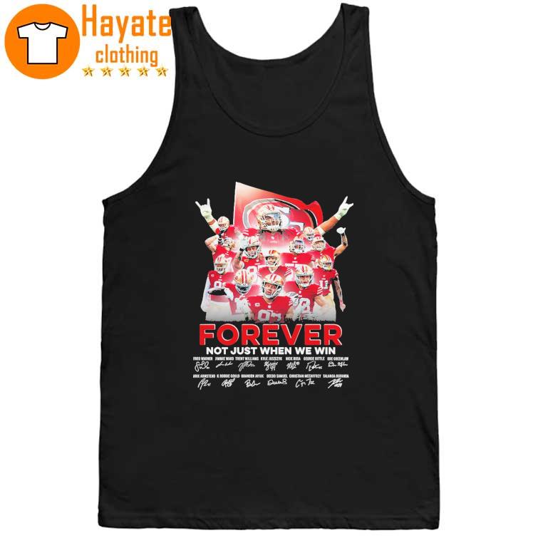 San Francisco 49ERS Forever Not just when we win signatures 2023 Shirt San Francisco 49ERS Forever Not just when we win signatures 2023 Shirt