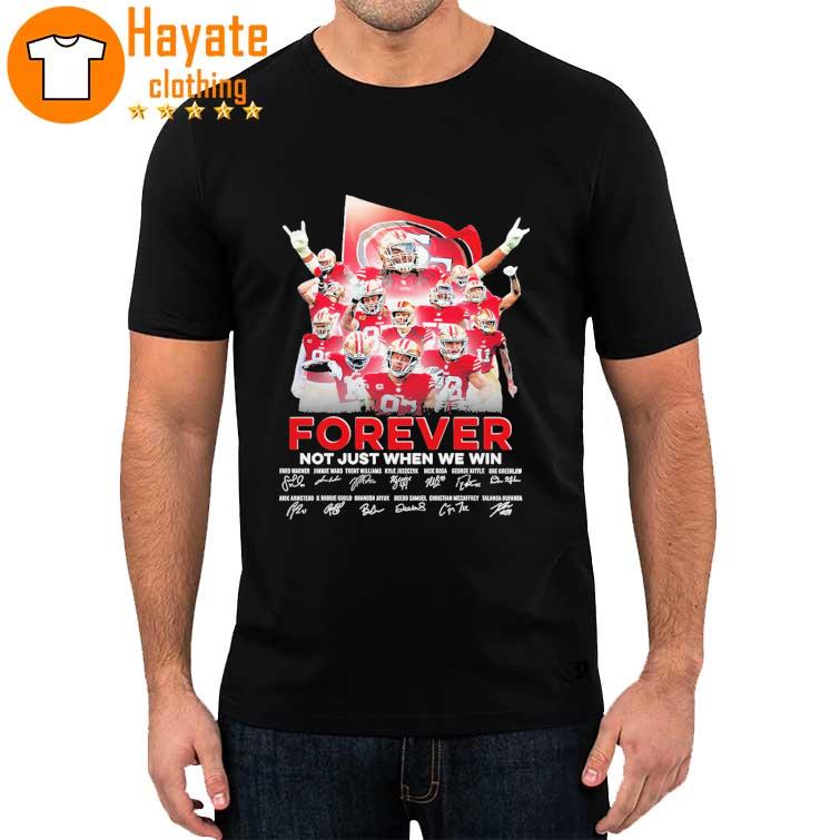 San Francisco 49ERS Forever Not just when we win signatures 2023 Shirt