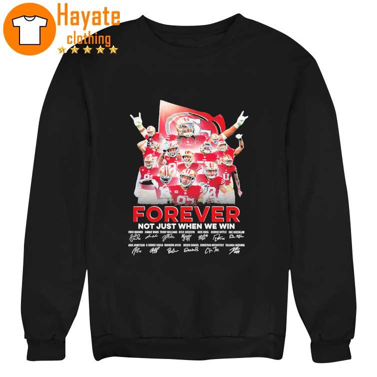 San Francisco 49ERS Forever Not just when we win signatures 2023 Shirt San Francisco 49ERS Forever Not just when we win signatures 2023 Shirt