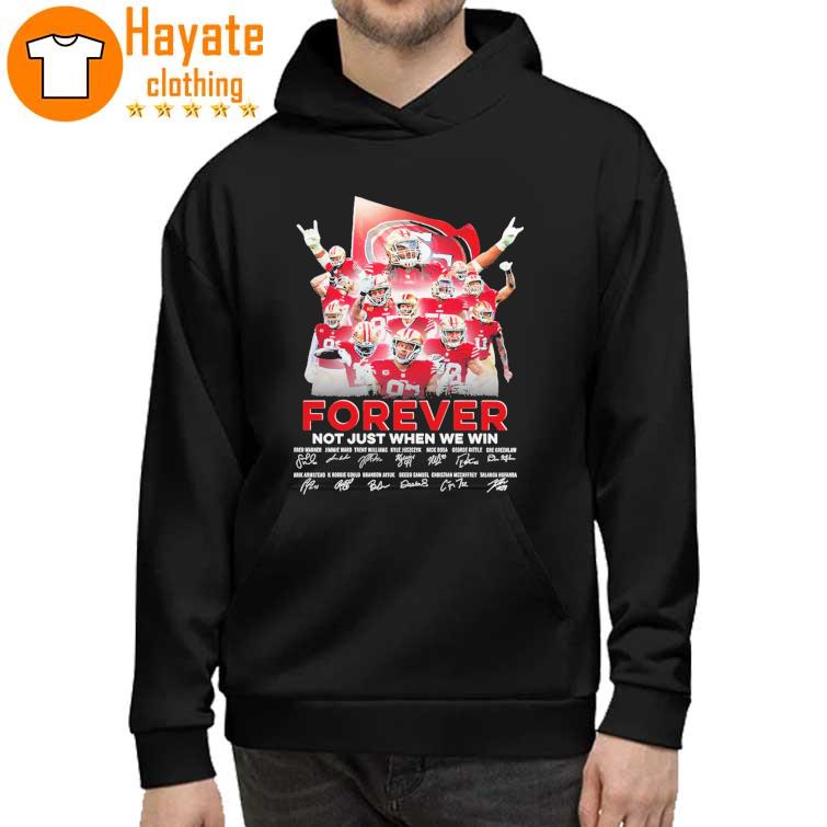 San Francisco 49ERS Forever Not just when we win signatures 2023 Shirt