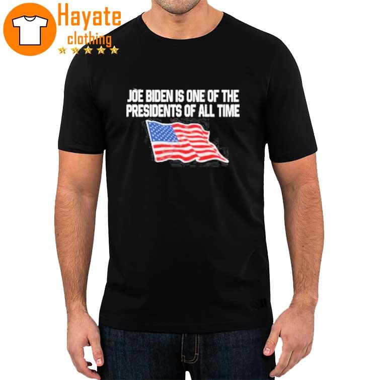 Shitheadsteve Merch Joe Biden Is One Of The Presidents Of All Time Shirt