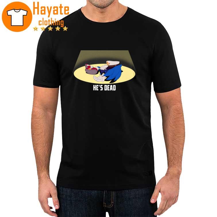 Sonic He’s Dead Shirt