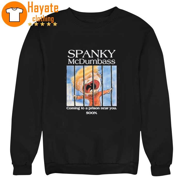 Spanky Mcdumbass Coming To A Prison Near You Soon Shirt Spanky Mcdumbass Coming To A Prison Near You Soon Shirt