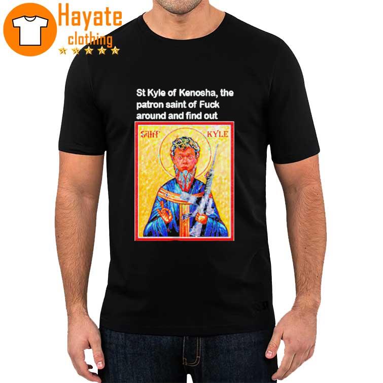 St Kyle of kenosha the patron saint of fuck around and find out Shirt