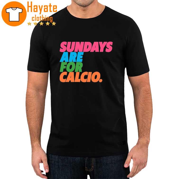 Sundays Are For Calcio Shirt