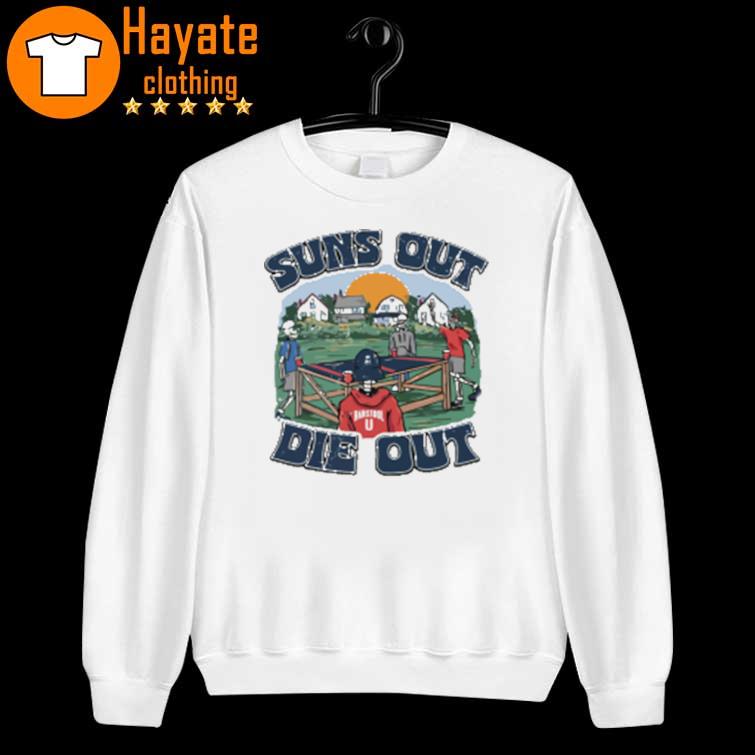 Suns Out Die Out Shirt Suns Out Die Out Shirt