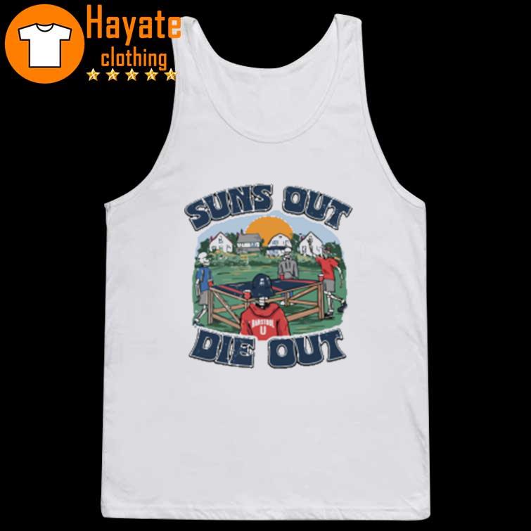 Suns Out Die Out Shirt Suns Out Die Out Shirt