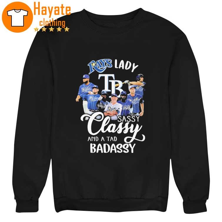 Tampa Bay Rays Lady Sassy Classy and a Tad Badassy signatures Shirt Tampa Bay Rays Lady Sassy Classy and a Tad Badassy signatures Shirt