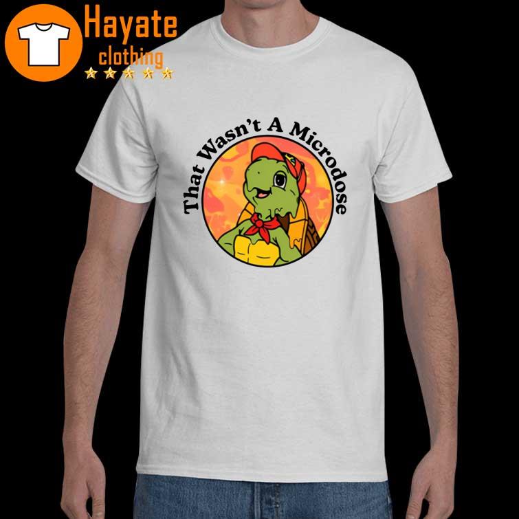 That Wasn’t Microdose Shirt