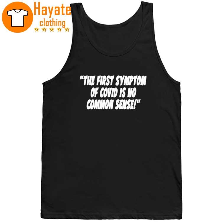 The First Symptom Of Covid Is No Common Sense Shirt The First Symptom Of Covid Is No Common Sense Shirt