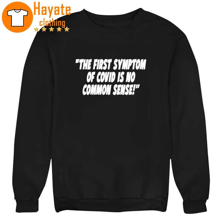 The First Symptom Of Covid Is No Common Sense Shirt The First Symptom Of Covid Is No Common Sense Shirt