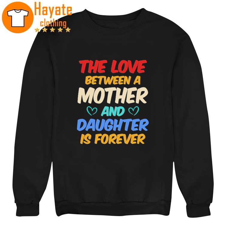 The love Between a Mother and Daughter is Forever Shirt The love Between a Mother and Daughter is Forever Shirt