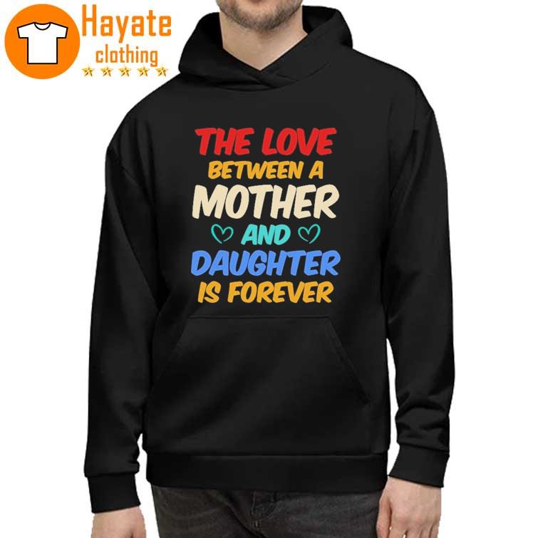 The love Between a Mother and Daughter is Forever Shirt