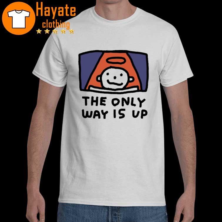 The Only Way Is Up I Ascend But I Don’t Descend Shirt