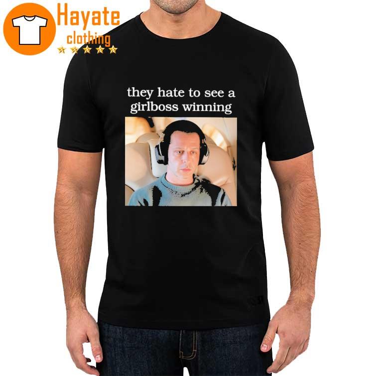 They Hate To See A Girlboss Winning Shirt
