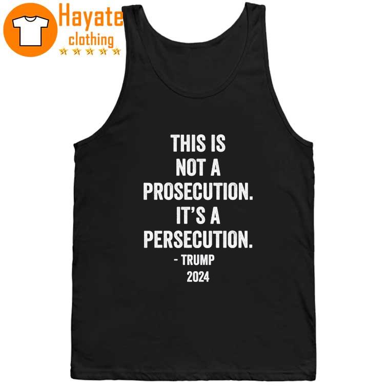 This is not a Prosecution it's a Persecution Trump 2023 Shirt This is not a Prosecution it's a Persecution Trump 2023 Shirt