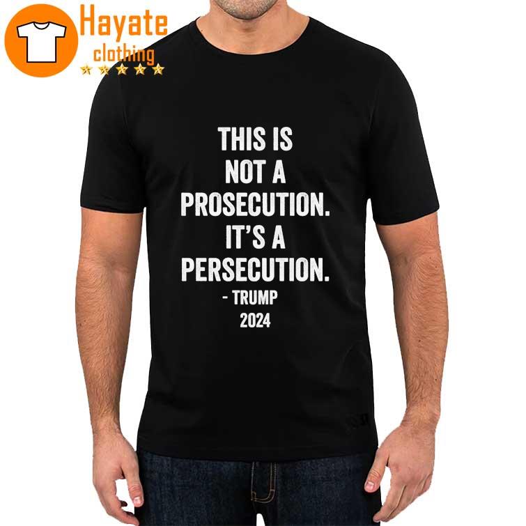 This is not a Prosecution it’s a Persecution Trump 2023 Shirt