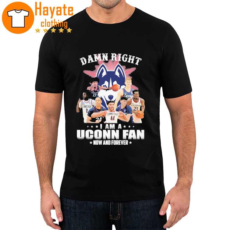 Top Damn Right I Am a Uconn Fan 2023 Shirt