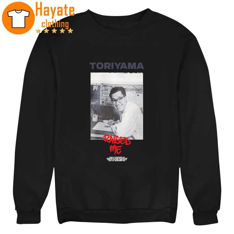 Toriyama Raised Me Shirt Toriyama Raised Me Shirt