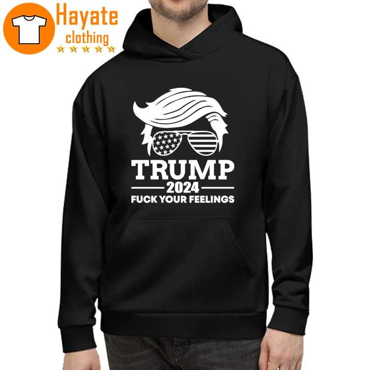 Trump 2024 Fuck Your Feelings Shirt