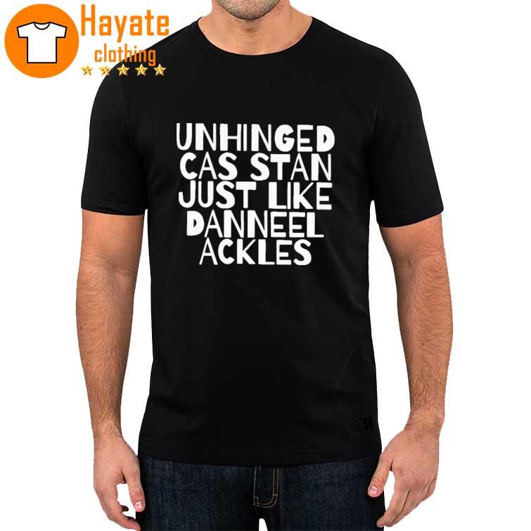 Unhinged Cas Stan Just Like Danneel Ackles Shirt