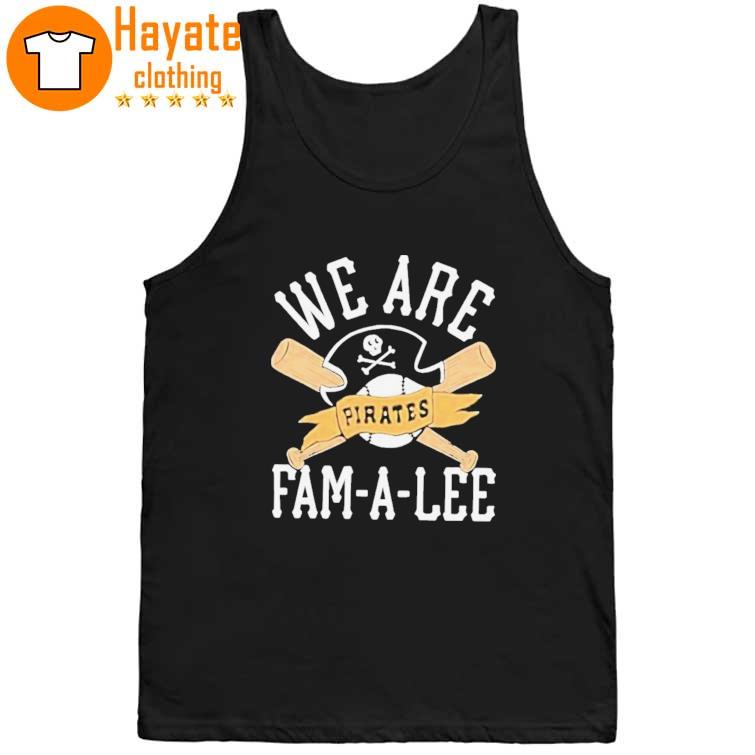 We Are Fam-A-Lee Pittsburgh Pirates Baseball Shirt We Are Fam-A-Lee Pittsburgh Pirates Baseball Shirt