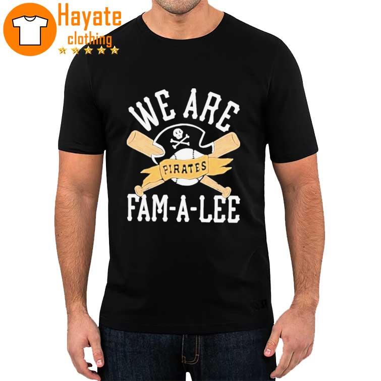 We Are Fam-A-Lee Pittsburgh Pirates Baseball Shirt