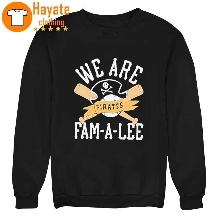 We Are Fam-A-Lee Pittsburgh Pirates Baseball Shirt We Are Fam-A-Lee Pittsburgh Pirates Baseball Shirt