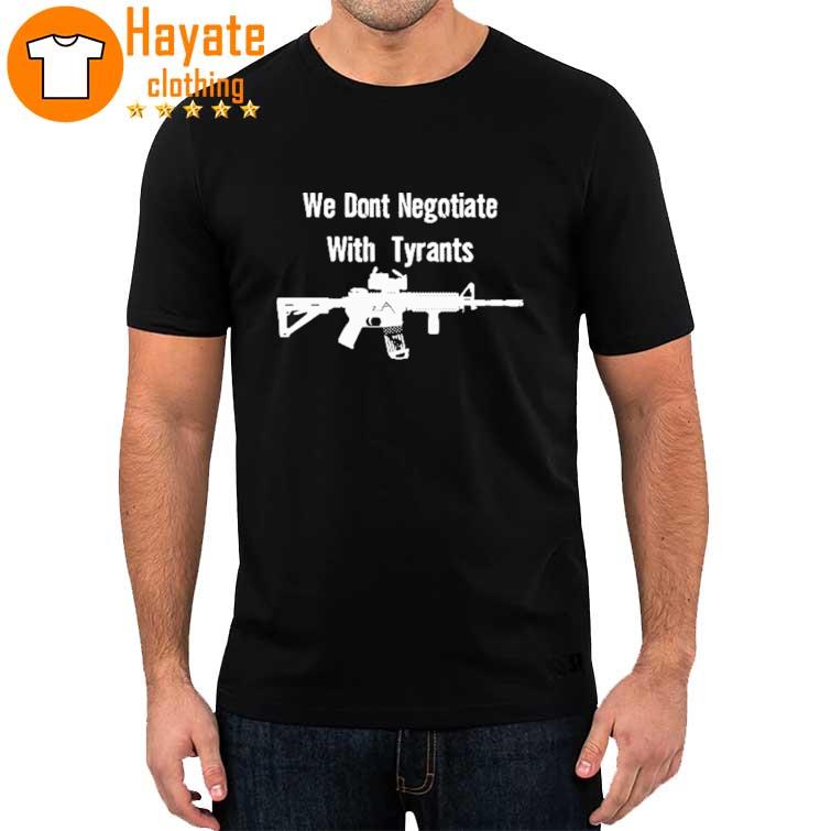 We Don’T Negotiate With Tyrants Shirt