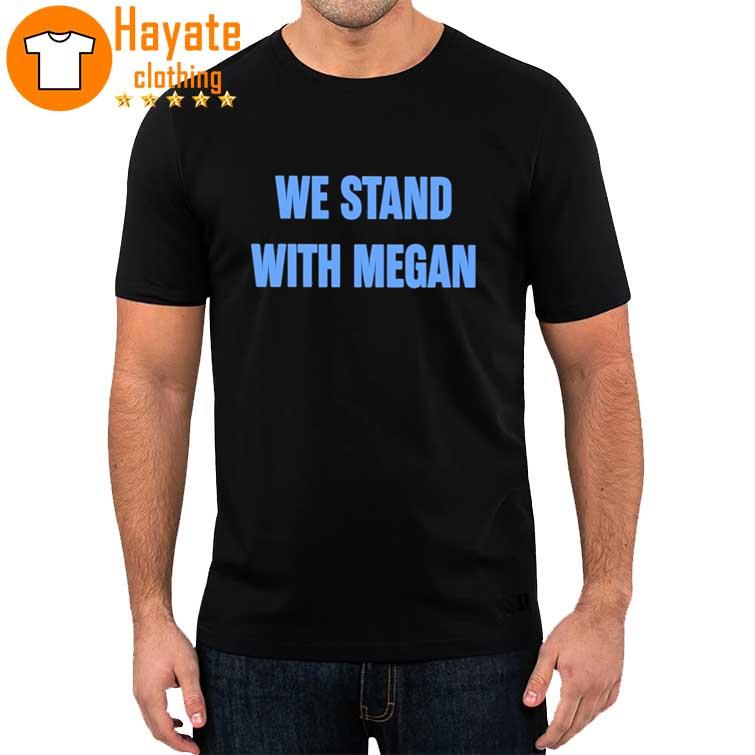 We Stand With Megan Shirt