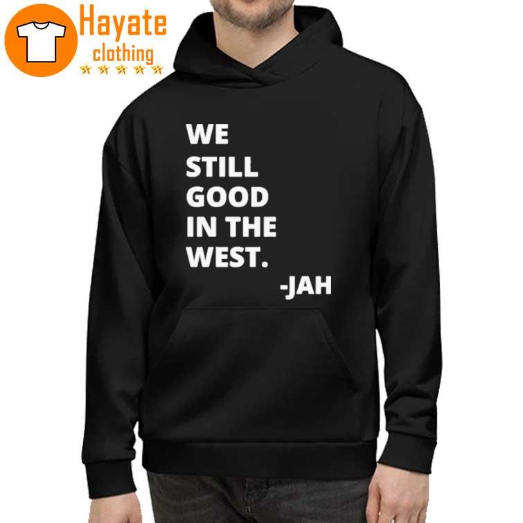 We Still Good in the West Jah Shirt