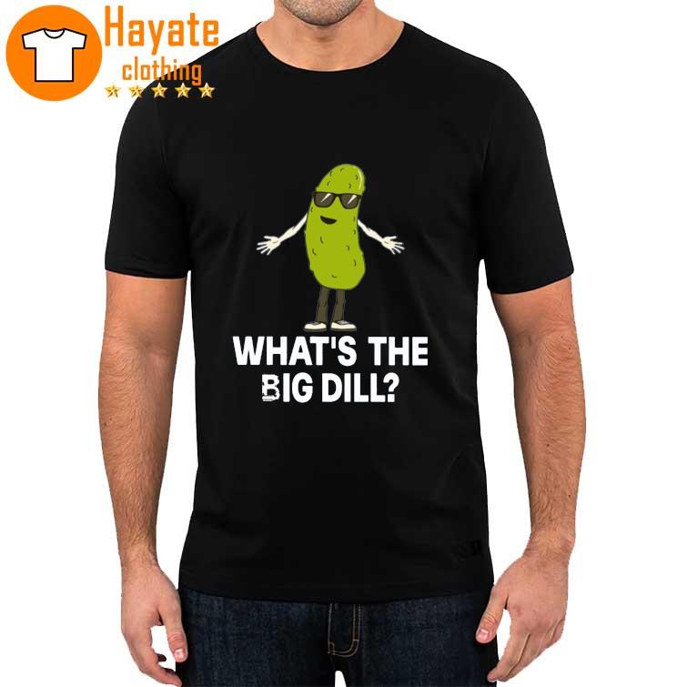 What’s The Big Dill Shirt