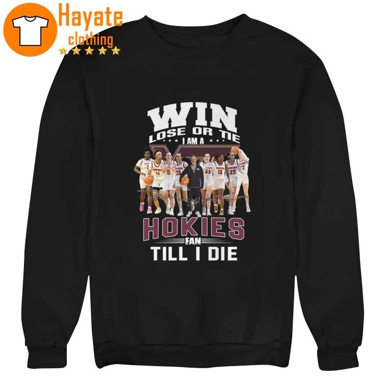 Win lose or Tie I Am a Hokies fan Till I die signatures Shirt Win lose or Tie I Am a Hokies fan Till I die signatures Shirt