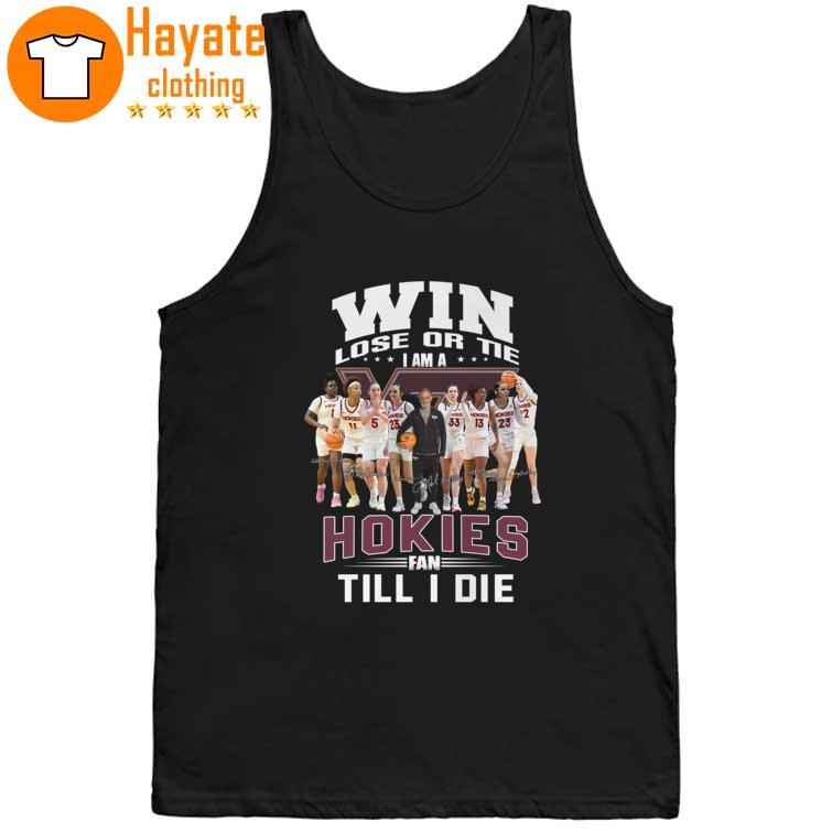 Win lose or Tie I Am a Hokies fan Till I die signatures Shirt Win lose or Tie I Am a Hokies fan Till I die signatures Shirt