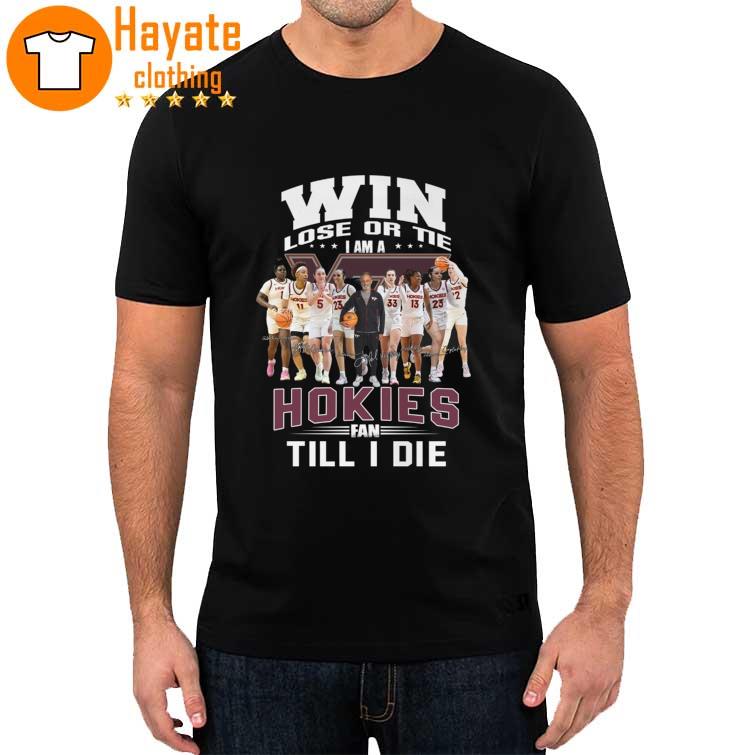 Win lose or Tie I Am a Hokies fan Till I die signatures Shirt
