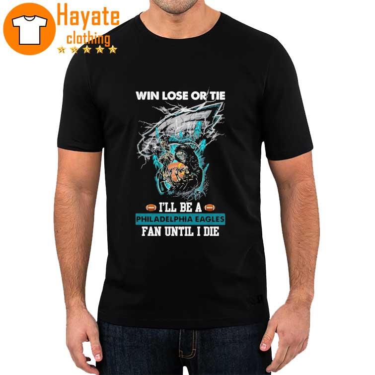Win Lose Or Tie Philadelphia Eagles Fan Until I Die Skull Shirt