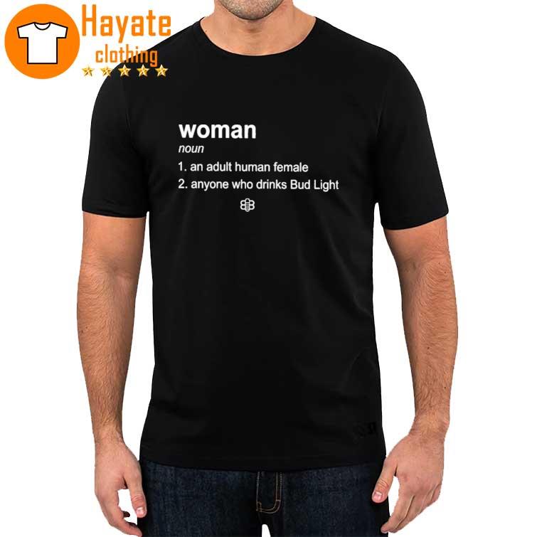 Woman Definition Noun An Adult Human Female Anyone Who Drinks Bud Light Shirt