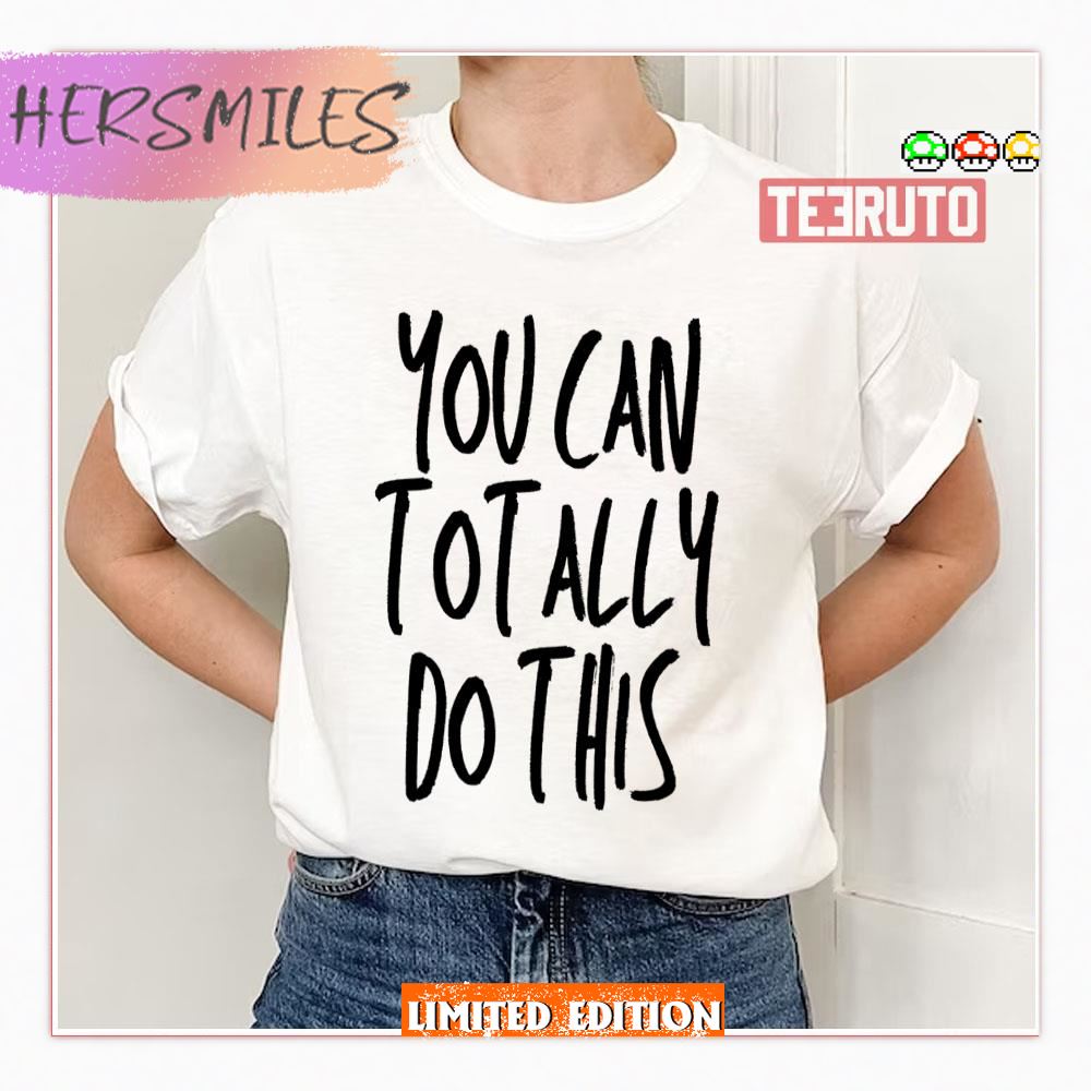 Aesthetic Text You Can Totally Do This Shirt